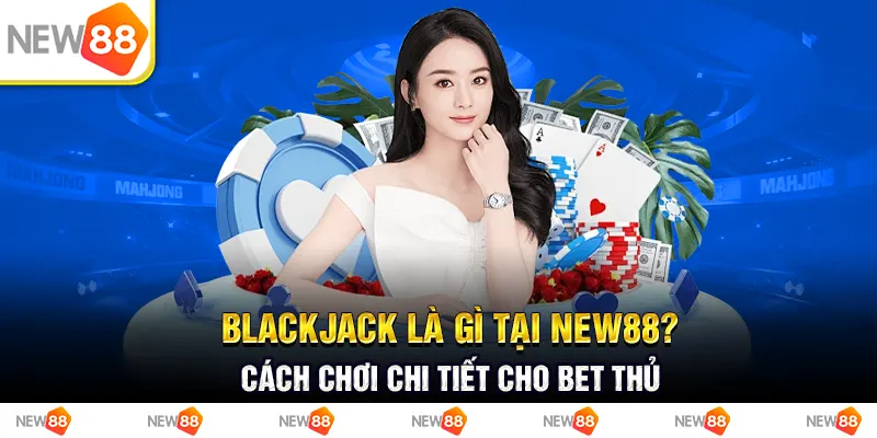 https://new88r.com/blackjack-la-gi/