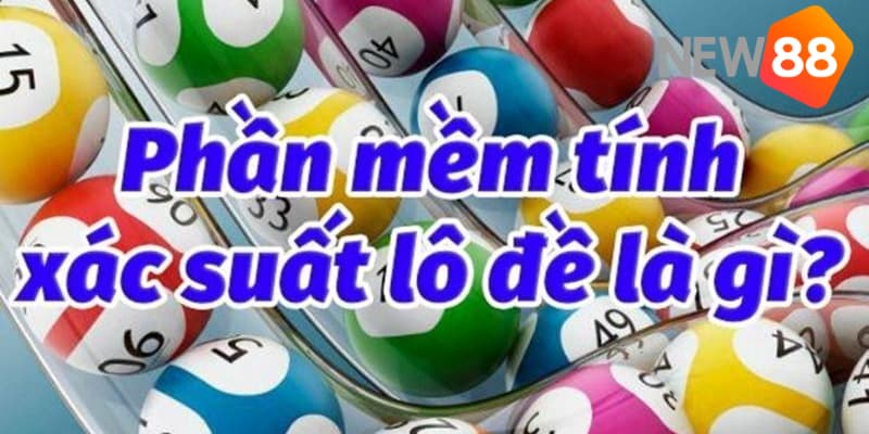 Giới thiệu về phần mềm tính xác suất lô đề