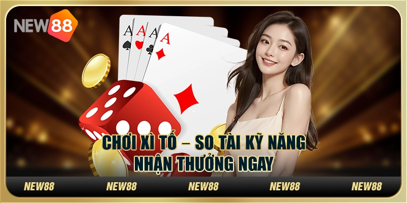 Chơi xì tố tại New88 – So tài kỹ năng, nhận thưởng ngay