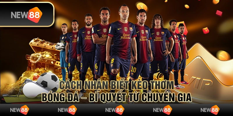 Cách nhận biết kèo thơm bóng đá – Bí quyết từ chuyên gia