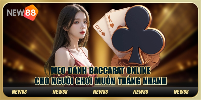 Mẹo đánh Baccarat online cho người chơi muốn thắng nhanh