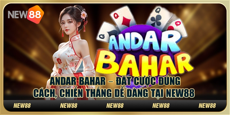 Andar Bahar – Đặt cược đúng cách, chiến thắng dễ dàng tại New88