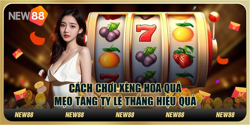 Cách chơi xèng hoa quả: Mẹo tăng tỷ lệ thắng hiệu quả