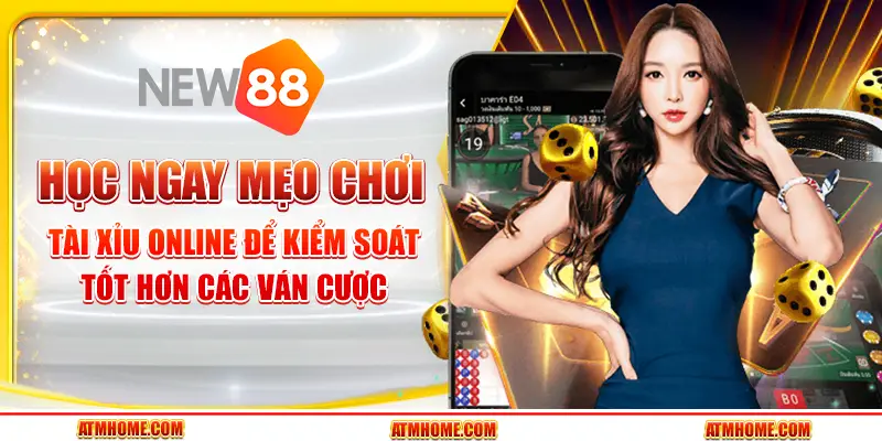 Học ngay mẹo chơi tài xỉu online để kiểm soát tốt hơn các ván cược