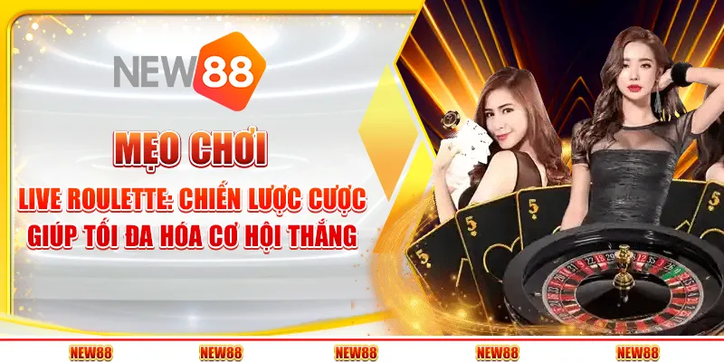 Mẹo chơi Live Roulette: Chiến lược cược giúp tối đa hóa cơ hội thắng