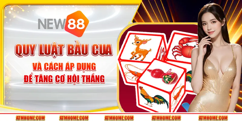 Quy luật bầu cua và cách áp dụng để tăng cơ hội thắng