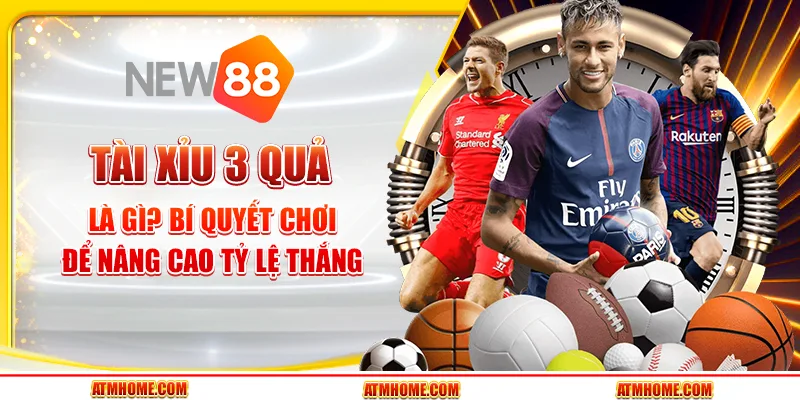 Tài xỉu 3 quả là gì? Bí quyết chơi để nâng cao tỷ lệ thắng