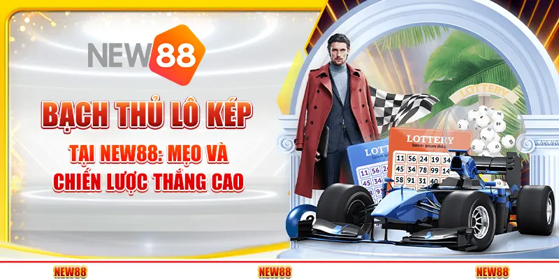 Bạch thủ lô kép tại New88 - Mẹo và chiến lược thắng cao