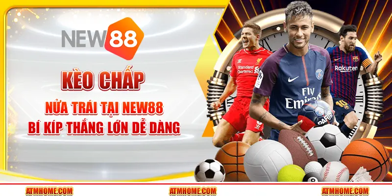 Kèo chấp nửa trái tại New88 - Bí kíp thắng lớn dễ dàng