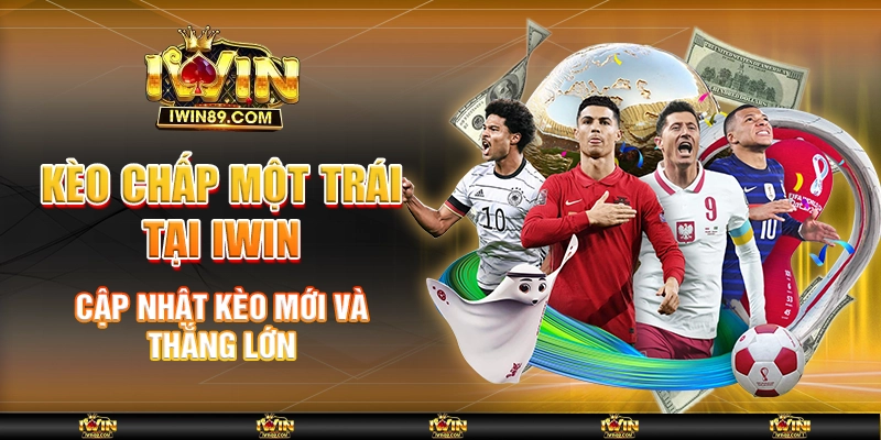 Kèo Chấp Một Trái Tại IWIN – Cập Nhật Kèo Mới Và Thắng Lớn