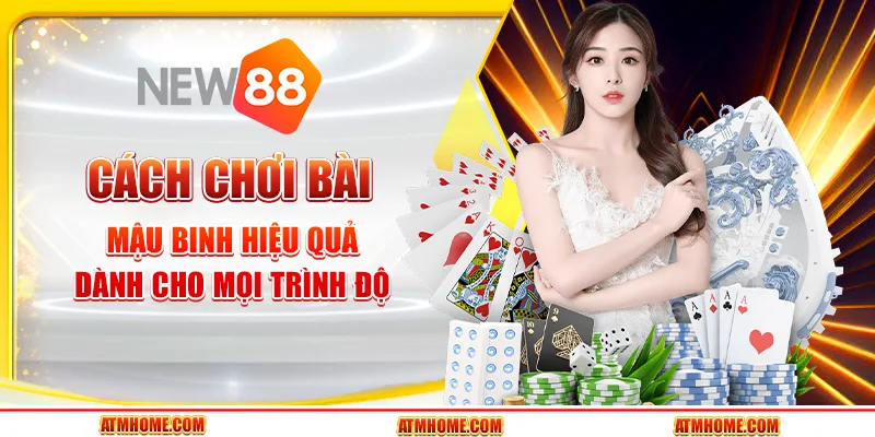Cách chơi bài mậu binh hiệu quả dành cho mọi trình độ