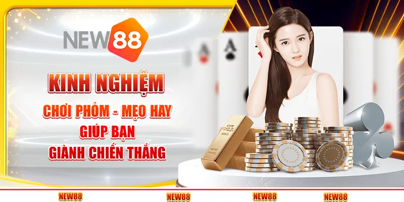 Kinh nghiệm chơi Phỏm - Mẹo hay giúp bạn giành chiến thắng