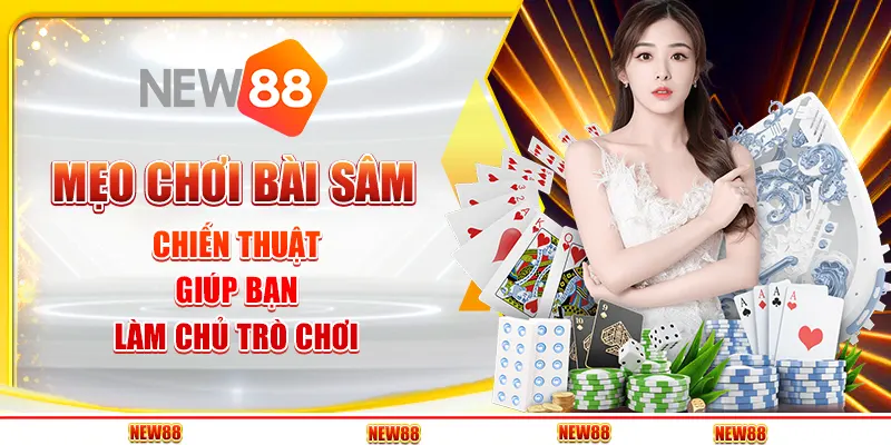 Mẹo chơi Bài Sâm - Chiến thuật giúp bạn làm chủ trò chơi