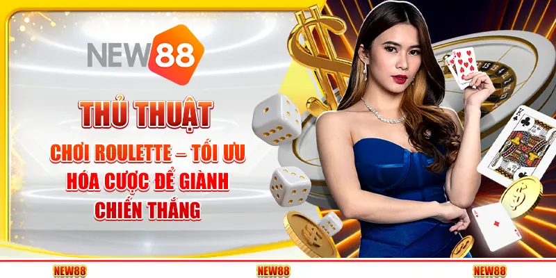 Thủ thuật chơi Roulette – Tối ưu hóa cược để giành chiến thắng