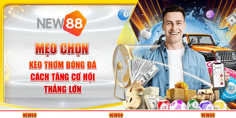 Mẹo chọn kèo thơm bóng đá – Cách tăng cơ hội thắng lớn