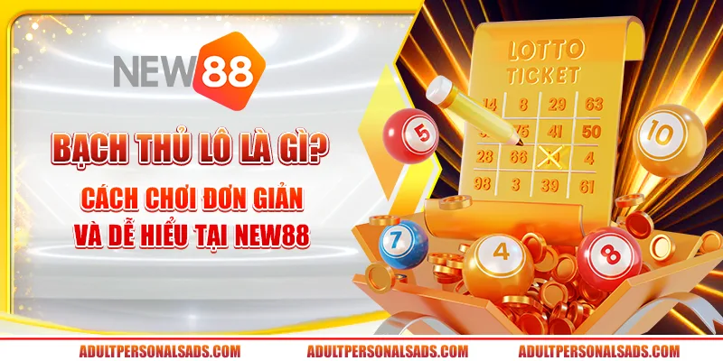 Bạch thủ lô là gì? Cách chơi đơn giản và dễ hiểu tại New88