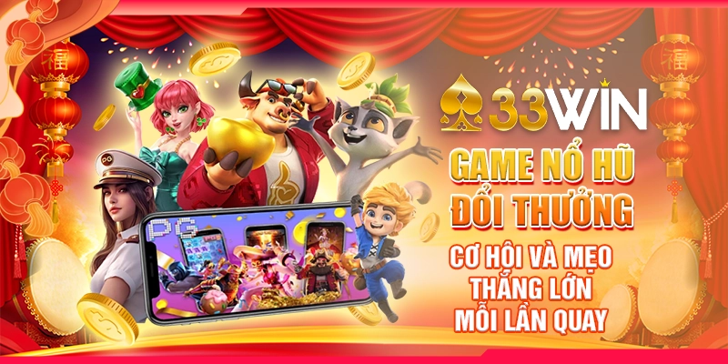 Game Nổ Hũ Đổi Thưởng: Cơ Hội Và Mẹo Thắng Lớn Mỗi Lần Quay