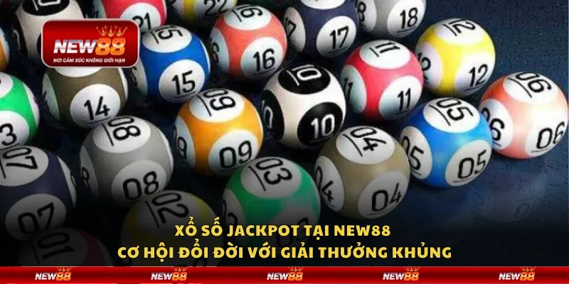 Xổ số Jackpot tại New88 – Cơ hội đổi đời với giải thưởng khủng
