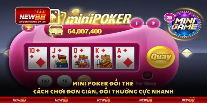 Mini Poker đổi thẻ – Cách chơi đơn giản, đổi thưởng cực nhanh