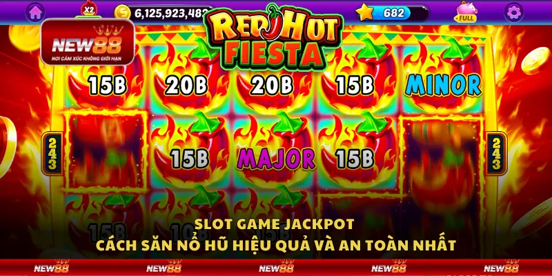 Slot game jackpot – Cách săn nổ hũ hiệu quả và an toàn nhất