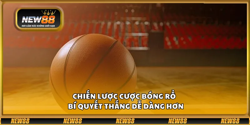 Chiến lược cược bóng rổ – Bí quyết thắng dễ dàng hơn