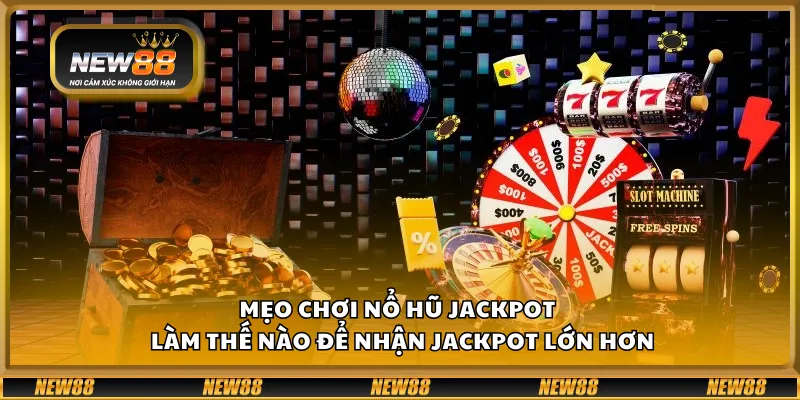 Mẹo chơi nổ hũ jackpot tại New88– Làm thế nào để nhận jackpot lớn hơn