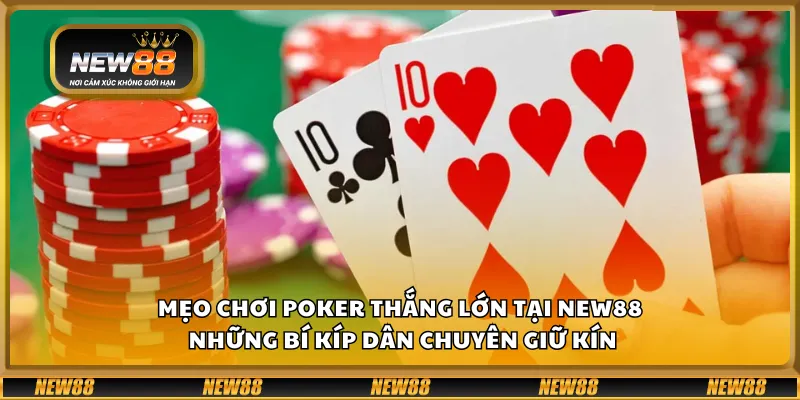 Mẹo chơi poker thắng lớn tại New88 – Những bí kíp dân chuyên giữ kín