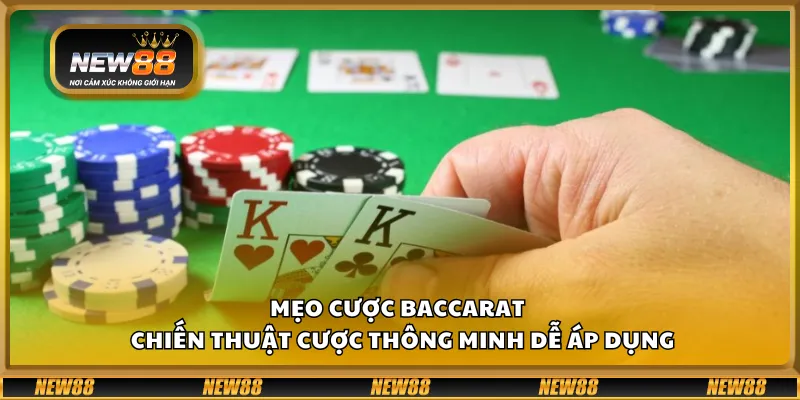 Mẹo cược Baccarat – Chiến thuật cược thông minh dễ áp dụng
