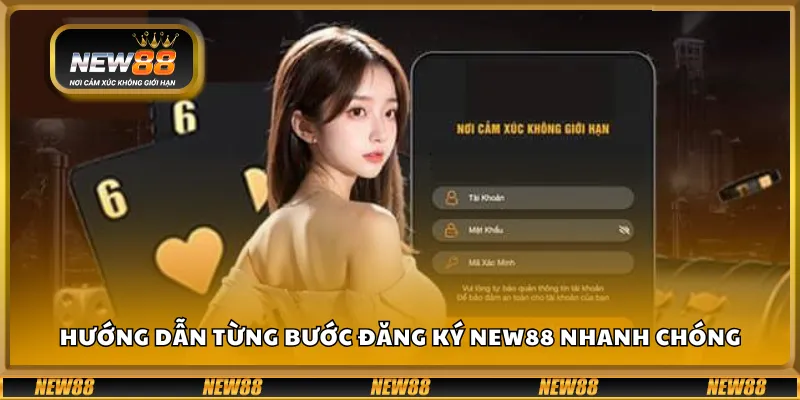 Hướng dẫn từng bước đăng ký New88 nhanh chóng